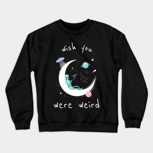 Wish You Were Weird Crewneck Sweatshirt